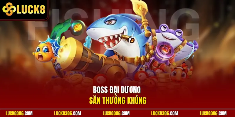Boss đại dương săn thưởng khủng