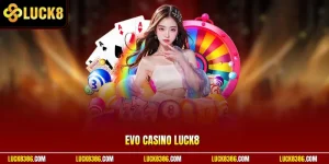 EVO Casino Luck8 Thu Hút Cộng Đồng Người Việt Chơi Online