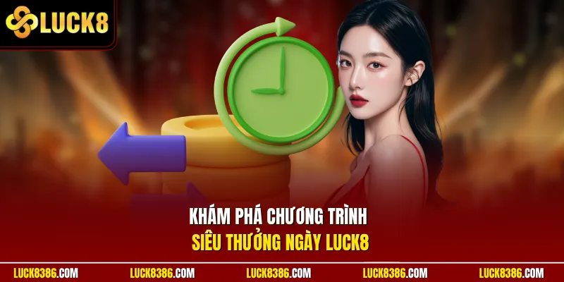 Khám phá chương trình siêu thưởng ngày Luck8