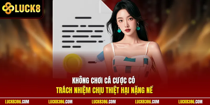 Không chơi cá cược có trách nhiệm chịu thiệt hại nặng nề 