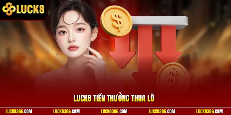 Luck8 Tiền Thưởng Thua Lỗ | Luck8 Hoàn Tiền Sau Trượt