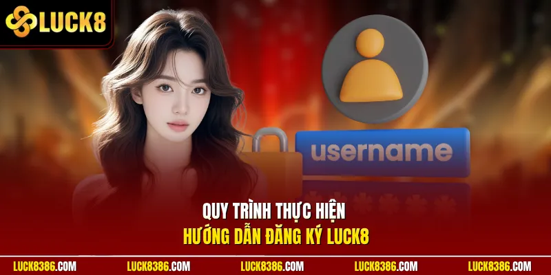 Quy trình thực hiện hướng dẫn đăng ký Luck