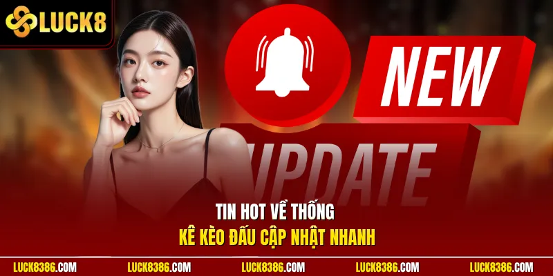 Tin hot về thống kê kèo đấu cập nhật nhanh