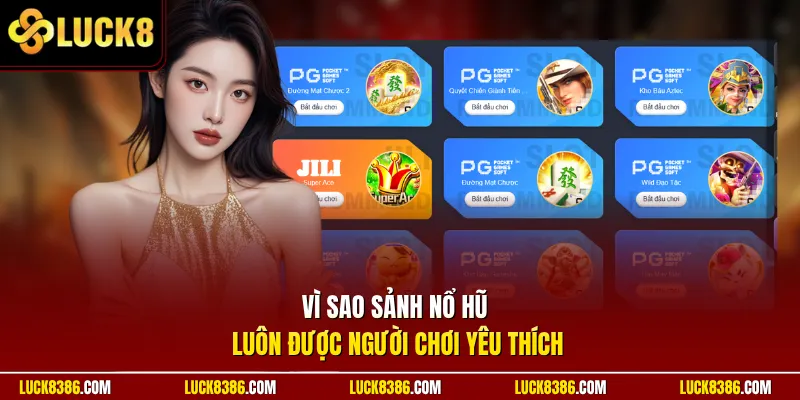 Vì sao sảnh nổ hũ luôn được người chơi yêu thích