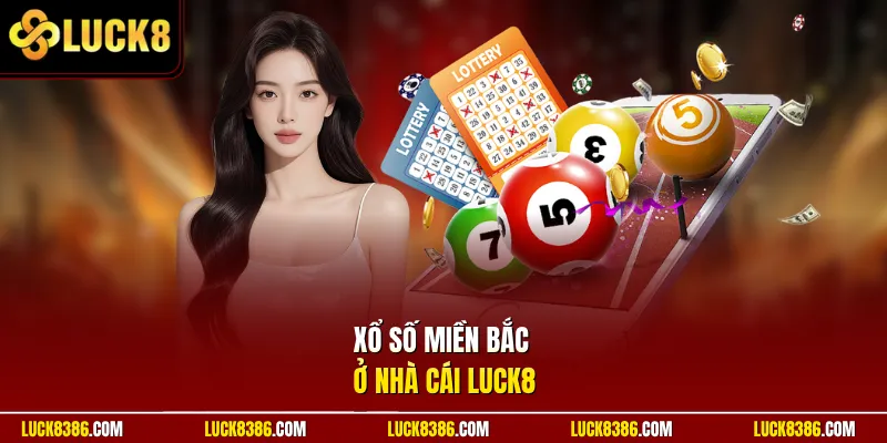 Xổ số miền Bắc ở nhà cái Luck8